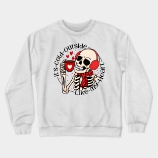 "Cold Outside Like My Heart" Funny Skeleton Crewneck Sweatshirt